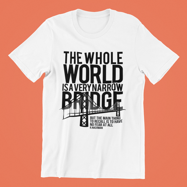 The Whole World Is A Very Narrow Bridge.. - R. Nachman