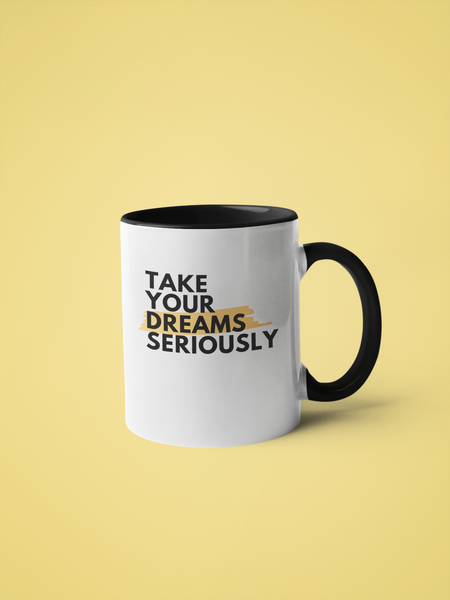 Take your dreams seriously - Coffee Mug