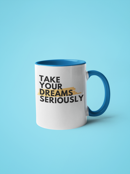 Take Your Dreams Seriously - Coffee Mug
